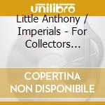 Little Anthony / Imperials - For Collectors Only cd