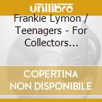 Frankie Lymon / Teenagers - For Collectors Only cd