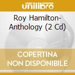 Roy Hamilton- Anthology (2 Cd) cd musicale di Collectables