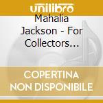 Mahalia Jackson - For Collectors Only (2 Cd) cd
