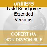 Todd Rundgren - Extended Versions cd musicale di Todd Rundgren