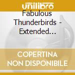 Fabulous Thunderbirds - Extended Versions cd