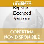 Big Star - Extended Versions cd