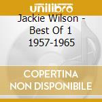 Jackie Wilson - Best Of 1 1957-1965 cd musicale di Jackie Wilson