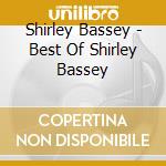 Shirley Bassey - Best Of Shirley Bassey cd musicale di Shirley Bassey