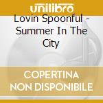 Lovin Spoonful - Summer In The City cd musicale di Lovin Spoonful