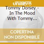 Tommy Dorsey - In The Mood With Tommy Dorsey cd