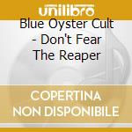 Blue Oyster Cult - Don't Fear The Reaper cd musicale di Blue Oyster Cult