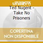 Ted Nugent - Take No Prisoners cd