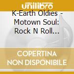 K-Earth Oldies - Motown Soul: Rock N Roll / Var - K-Earth Oldies - Motown Soul: Rock N Roll / Var cd