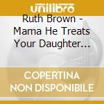 Ruth Brown - Mama He Treats Your Daughter Mean & Other cd
