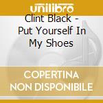 Clint Black - Put Yourself In My Shoes cd