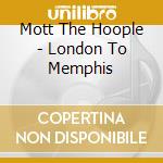 Mott The Hoople - London To Memphis cd