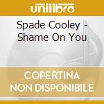 Spade Cooley - Shame On You cd