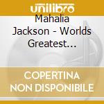 Mahalia Jackson - Worlds Greatest Gospel Singer cd musicale di Mahalia Jackson