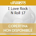 I Love Rock N Roll 17 cd musicale di Collectables