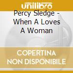 Percy Sledge - When A Loves A Woman cd musicale di Percy Sledge