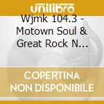 Wjmk 104.3 - Motown Soul & Great Rock N Roll: Soul cd