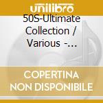 50S-Ultimate Collection / Various - 50S-Ultimate Collection / Various cd