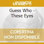 Guess Who - These Eyes cd
