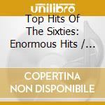 Top Hits Of The Sixties: Enormous Hits / Various - Top Hits Of The Sixties: Enormous Hits / Various cd