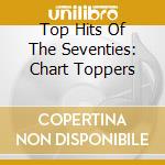 Top Hits Of The Seventies: Chart Toppers cd