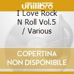I Love Rock N Roll Vol.5 / Various cd