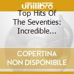 Top Hits Of The Seventies: Incredible Hits / Var - Top Hits Of The Seventies: Incredible Hits / Var cd