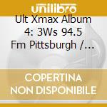 Ult Xmax Album 4: 3Ws 94.5 Fm Pittsburgh / Various - Ult Xmax Album 4: 3Ws 94.5 Fm Pittsburgh / Various cd