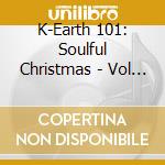 K-Earth 101: Soulful Christmas - Vol 1 / Various - K-Earth 101: Soulful Christmas - Vol 1 / Various cd