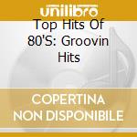 Top Hits Of 80'S: Groovin Hits cd