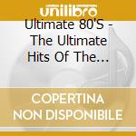 Ultimate 80'S - The Ultimate Hits Of The 80S cd