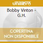 Bobby Vinton - G.H. cd musicale di Bobby Vinton