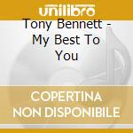 Tony Bennett - My Best To You cd musicale di Tony Bennett