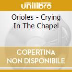 Orioles - Crying In The Chapel cd