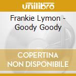 Frankie Lymon - Goody Goody cd musicale di Frankie Lymon