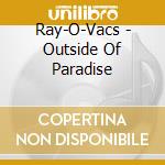 Ray-O-Vacs - Outside Of Paradise cd