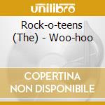 Rock-o-teens (The) - Woo-hoo cd