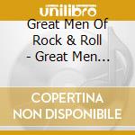Great Men Of Rock & Roll - Great Men Of Rock & Roll, 50S, 60S, 70S / Various cd musicale
