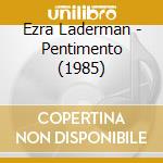 Ezra Laderman - Pentimento (1985) cd musicale di Ezra Laderman