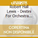 Robert Hall Lewis - Destini For Orchestra (1985) cd