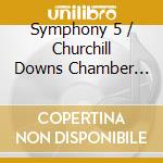 Symphony 5 / Churchill Downs Chamber Concerto cd