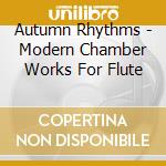 Autumn Rhythms - Modern Chamber Works For Flute cd