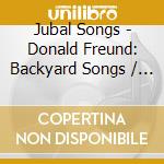 Jubal Songs - Donald Freund: Backyard Songs / Geor cd