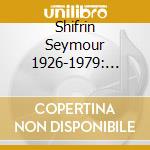 Shifrin Seymour 1926-1979: Three Pieces For Orchestra London Sinfonietta/ Monod / String Qu cd musicale