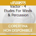 Vactor - 4 Etudes For Winds & Percussion cd