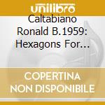 Caltabiano Ronald B.1959: Hexagons For Woodwind Quintet & Piano Hexagon Ensemble / Sonata cd