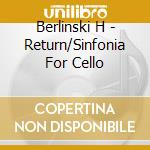 Berlinski H - Return/Sinfonia For Cello cd