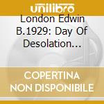 London Edwin B.1929: Day Of Desolation University Of Connecticut Concert Choir/ Poellein cd
