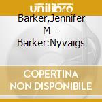 Barker,Jennifer M - Barker:Nyvaigs cd